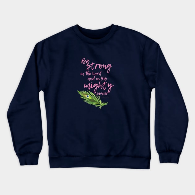 Be strong in the Lord and in His mighty power.  Ephesians 6:10 Crewneck Sweatshirt by Third Day Media, LLC.